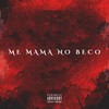 ME MAMA NO BECO (Explicit) - MC Negritin&Mc LP7&DJ LD