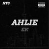 Ahlie (feat. EK) (Explicit) - NTS&EK