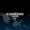 Me Mandou Embora Da Sua Vida (Explicit) - Dj Ph de Vila Velha