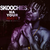 Skoochies Na Your Mate? - Wonder J