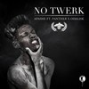 No Twerk feat. Panther X Odalisk (Original Mix|Explicit) - Apashe&Panther&Odalisk