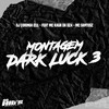 Montagem Dark Luck 3 (Explicit) - DJ Coringa 011&Mc Kauã Da Dz4&Mc Santosz