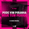 Pode vim piranha, hoje tem perigo (Explicit) - MC 7 Belo&DJ Gomes Original