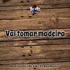 Vai Tomar Madeira - DJ ALEX MARTINS&Medinaa 011&MC GW