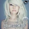 Blame Is On Me (DJ Manel & Alvaro Gm Pres. Dj Ryu Remix) - Dj Ryu
