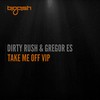 Take Me Off (VIP Mix) - Dirty Rush & Gregor Es