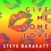 Give Me Some Love - Steve Barakatt