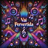 Vai Pervertida (Explicit) - Love Fluxos&deejay f lima&DJ D BEATS&Mc GW&Mc DDSV&MC Thaizinha