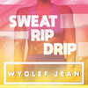 Sweat Rip Drip - Wyclef Jean