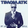 If Looks Could Kill - Timomatic