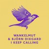 I Keep Calling - Wankelmut&Björn Dixgård