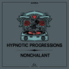 Nonchalant - Hypnotic Progressions