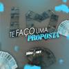 Te Faço Uma Proposta (Explicit) - DJ MT7&Mc Talibã