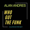 Who Got The Funk (DJ Rooster edit) - Alan Andrés&DJ Rooster