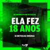 Ela fez 18 anos (Explicit) - DJ Metralha Original&Mc Brunin JP&MC DV OFICIAL