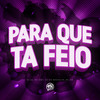 Para que ta Feio - DJ 2G&MC Jhey&MC GW