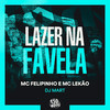 Lazer Na Favela (Explicit) - Mc Felipinho&Mc Lekão&DJ Mart