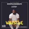 Whistle - Gospelondebeatz&LK Kuddy