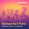 Durbaan Ka li Tuma (Explicit) - Waayaha Cusub&Desiigner