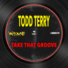 Take That Groove (Extended Mix) - Todd Terry