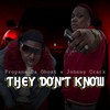 They Don’t Know (Explicit) - Propane Da Ghost&Johnny Crack