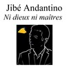 Ni dieux ni maîtres - Jibé Andantino