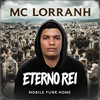 ETERNO REI (Explicit) - MOBILE FUNK HOME&MC LORRANH