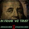 In Frank We Trust (feat. Chuckiii Red) (Explicit) - Draco Rex&Chuckiii Red