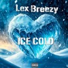 Ice Cold (Explicit) - Lex Breezy
