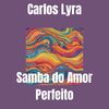 Samba do Amor Perfeito - Carlos Lyra