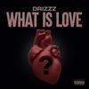 What Is Love? (Explicit) - Drizzz