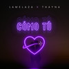 Como Tú - Lamelaza&Thayna