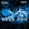 NEED YOU - Thmpsn&Isaac Palmer