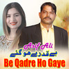 Be Qadre Ho Gaye - Asif Ali