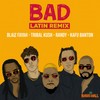 Bad (Latin Remix|Explicit) - Blaiz Fayah&Tribal Kush&Randy&Kafu Banton