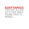 I've Got a Life - Eurythmics&Annie Lennox&Dave Stewart