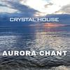 Aurora Chant - Crystal House&Meridians