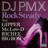 Rock Steady feat. GIPPER, Mr. Low-D, RICHEE, BIG RON - DJ PMX&GIPPER&Mr.Low-D&RICHEE&BIG RON