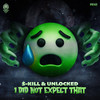 I Did Not Expect That - S-KiLL&Unlocked