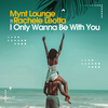 I Only Wanna Be With You (Deep Club Remix) - Mynt Lounge&Rachele Leotta