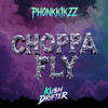 Choppa Fly - PHONKKIKZZ&Ku$h Drifter