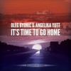 It's Time To Go Home (Radio Edit) - Oleg Byonic&Angelika Yutt