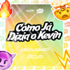 Como Já Dizia o Kevin (Explicit) - DJ Maycao&MC Tavinho JP&Central dos Bailes&Mc Coca VDP