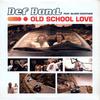 Old school love (feat. Oliver Cheatham) - Def Bond&Oliver Cheatham
