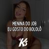 MT - MENINA DO JOB, EU GOSTO DO BOLOLÔ (DJ KS|Explicit) - DJ KS OFICIAL