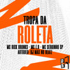 Tropa Da Roleta - Mc Rick Bronks&DJ MaxnosBeatz&Pé na Porta&Mc E.R&MC Serginho Sp&Artgueg