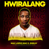 Hwiralang - Mac lopez&MacG&Emkay&Siko Wa Mmino&Hlogi Mash