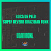Boca de pelo Super Reverb Brazilian Funk (Explicit) - DJ DAVI ORIGINAL