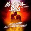 No Bailes Sola (feat. Alexio DJ) - DJ Alejandro&Felix&BOMBON ANDALUZ&Alexio DJ