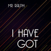 I Have Got (Lys & Workin'house Mix) - Mr. Ralph